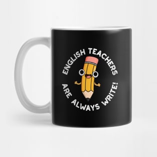 English Teachers Are Always Write Cute Pencil Pun Mug